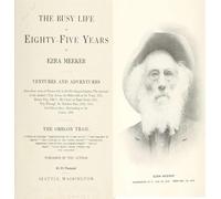 The Busy Life of Eighty-Five Years of Ezra Meeker