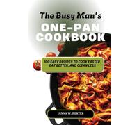 The Busy Man’s One-Pan Cookbook: 100 Easy Recipes to Cook Faster, Eat Better, and Clean Less
