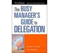 The Busy Manager's Guide To Delegation
