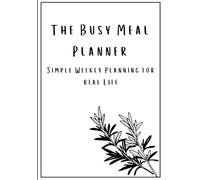 The Busy Meal Planner - 26 Weeks: Simple Weekly Planning for Real Life