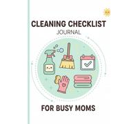 The Busy Mom's Ultimate Cleaning Checklist Journal: A Weekly Habit Tracker and Home Organization Planner for Daily, Deep, and Monthly House Cleaning Schedules
