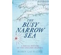 The Busy Narrow Sea: A Social History of the English Channel