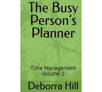 The Busy Person’s Planner: Time Management Volume 1