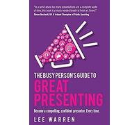 The Busy Person's Guide To Great Presenting