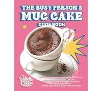 The Busy Person's Mug Cake Cookbook: Easy Microwave Dessert Recipes for Sweet Treats When You Don't Have Time to Bake