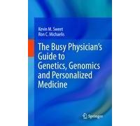 The Busy Physician's Guide To Genetics, Genomics And Personalized Medicine
