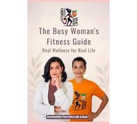 The Busy Woman’s Fitness Guide: Real Wellness for Real Life