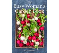 The Busy Woman’s Garden Book: Classic Advice for the Modern Gardener