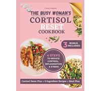 THE BUSY WOMAN'S CORTISOL RESET COOKBOOK: Evidence-backed 7-Day Plan with Over 100 Quick 5-Ingredient Recipes to Balance Hormones, Reduce Stress, Burn Stubborn Belly Fat, & Boost Energy.