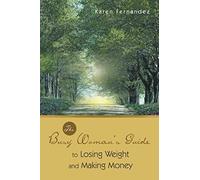 The Busy Woman's Guide To Losing Weight And Making Money