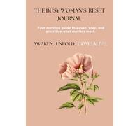 The Busy Woman's Reset Journal: A Guide to Prioritizing Your Mornings