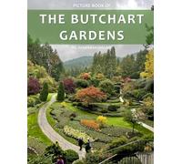 The Butchart Gardens: A Stunning Coffee Table Photo Book for Travel and Tourism Enthusiasts