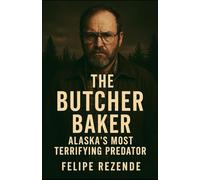 The Butcher Baker: Alaska's Most Terrifying Predator
