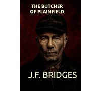The Butcher of Plainfield: A Biography of Ed Gein