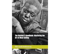 The Butcher’s Handbook: Mastering the Art of Meat Cutting