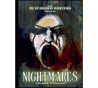 The Butchered Writers Present Nightmares: A Horror Anthology