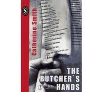 The Butcher's Hands Catherine Smith (Auteur)