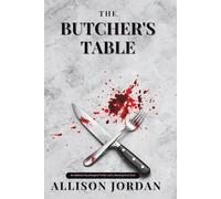 THE BUTCHER'S TABLE: An Addictive Psychological Thriller with a Shocking Final Twist
