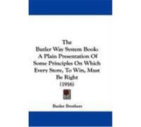 The Butler Way System Book: A Plain Presentation of Some Principles on Which Every Store, to Win, Must Be Right (1916) Butler Brothers, Brothers (Auteur)