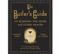 The Butlers Guide to Running the Home and Other Graces by Stanley Ager & Fiona St Aubyn Stanley Ager Fiona St Aubyn (Auteur)
