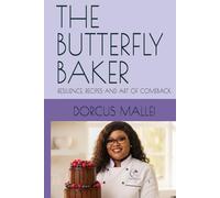 THE BUTTERFLY BAKER: RESILIENCE, RECIPES AND ART OF COMEBACK