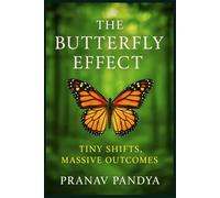 THE BUTTERFLY EFFECT Tiny Shifts, Massive Outcomes