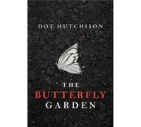 The Butterfly Garden by Dot Hutchison Dot Hutchison (Auteur)