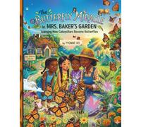 The Butterfly Miracle in Mrs. Baker's Garden: Learning How Caterpillars Become Butterflies