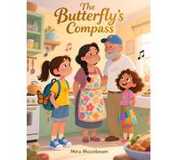 The Butterfly´s Compass: A Heartwarming Tale of Courage, Resilience, and the Unbreakable Bond Between Mother and Daughter