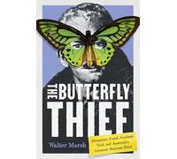 The Butterfly Thief: Adventure, Fraud, Scotland Yard, and Australia's Greatest Museum Heist