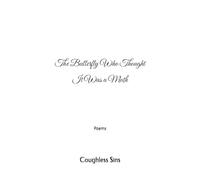 The Butterfly Who Thought It Was a Moth: Poems