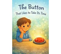 The Button That Likes to Take Its Time: A Calming Early Reader for Kids Who Like to Go at Their Own Pace