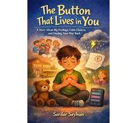 The Button That Lives in You: A Story About Big Feelings, Calm Choices, and Finding Your Way Back
