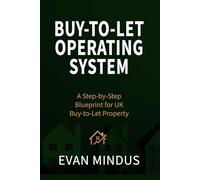 The Buy-To-Let Operating System: A Step-by-Step Blueprint for Cash Flow, Compliance and Tax-Efficient Wealth