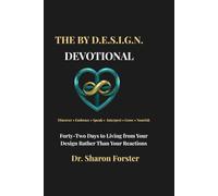 The By D.E.S.I.G.N. Devotional: A 6-w hristian Journey from Reactive Patterns to Intentional, Christ-Centered Living
