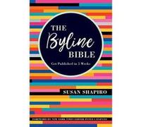 The Byline Bible: Get Published in Five Weeks - [Version Originale] Inconnu (Auteur)