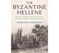 The Byzantine Hellene by Angelov & Dimiter Harvard University & Massachusetts Angelov Dimiter Harvard University Massachusetts (Auteur)