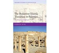 The ByzantineIslamic Transition in Palestine by Avni Gideon Head of the Archaeology Division Israel Antiquities and lecturer at the Institute of Archaeolo Avni Gideon Head of the Archaeology Division 