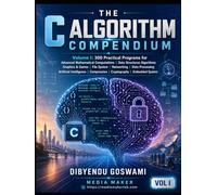 THE C ALGORITHM COMPENDIUM: 300 Practical Programs for Graphics & Games, File System, Networking, Data Processing, Artificial Intelligence, Compression, Cryptography, and Embedded Systems