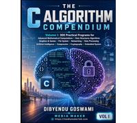THE C ALGORITHM COMPENDIUM: 300 Practical Programs for Graphics & Games, File System, Networking, Data Processing, Artificial Intelligence, Compression, Cryptography, and Embedded Systems