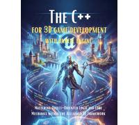 The C++ For 3D Game Development With Unreal Engine: Mastering Object-Oriented Logic And Core Mechanics Within The Acclaimed UE Framework