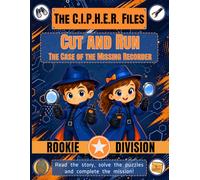 The C.I.P.H.E.R. Files: Cut and Run - The Case of the Missing Recorder: A Rookie Agent Spy Adventure - Book 1