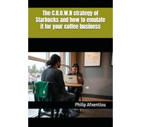 The C.R.O.W.N strategy of Starbucks and how to emulate it for your coffee business