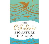The C. S. Lewis Signature Classics (Gift Edition): An Anthology of 8 C. S. Lewis Titles: Mere Christianity, The Screwtape Letters, Miracles, The ... The Abolition of Man, and The Four Loves