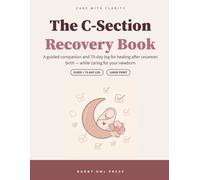 The C-Section Recovery Book: A Guided Companion and 70-Day Log for Healing After Cesarean Birth - While Caring for Your Newborn | Large Print Recovery Tracker for New Moms