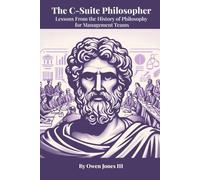 The C-Suite Philosopher: Lessons From the History of Philosophy for Management Teams