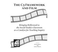 The C3 Framework and Film: Bringing Hollywood to the Social Studies Classroom as a Catalyst for Teaching Inquiry