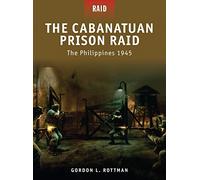 The Cabanatuan Prison Raid: The Philippines 1945