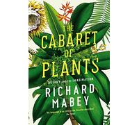 The Cabaret of Plants: Botany and the Imagination