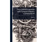 The Cabinet-Maker and Upholsterer's Companion